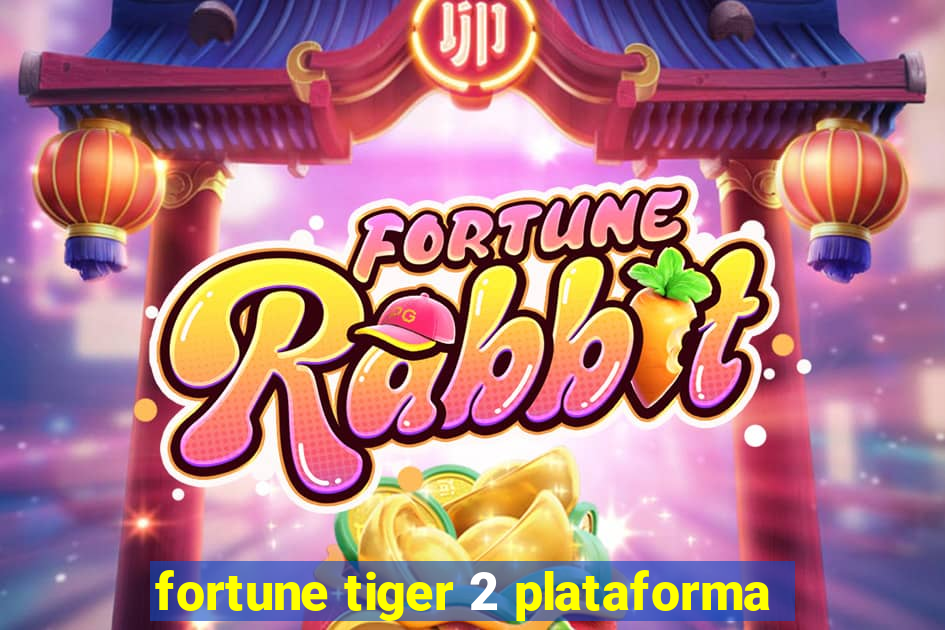 fortune tiger 2 plataforma